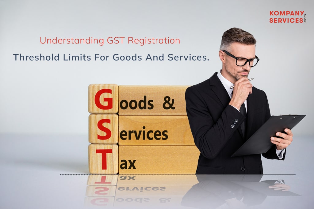 Understanding GST Registration Threshold Limits For Goods And Services